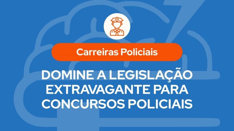 Capa do artigo sobre carreiras policiais com fundo azul, ícone de policial no topo e título ‘Domine a Legislação Extravagante para Concursos Policiais’, em destaque.