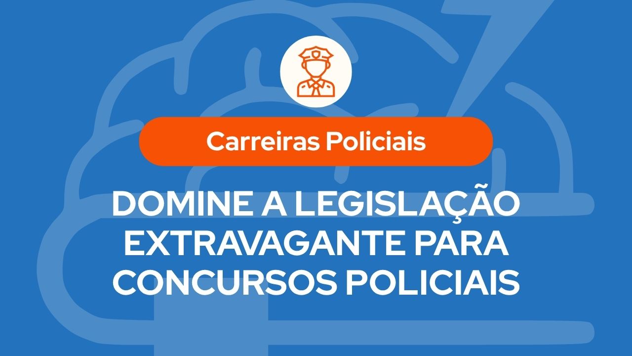 Capa do artigo sobre carreiras policiais com fundo azul, รญcone de policial no topo e tรญtulo โDomine a Legislaรงรฃo Extravagante para Concursos Policiaisโ, em destaque.