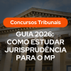 Banner de guia de estudos com a imagem de fundo da fachada de um tribunal clássico com colunas gregas. Sobre a imagem, há uma etiqueta laranja com o texto "Concursos Tribunais" e o título principal em branco: "GUIA 2026: COMO ESTUDAR JURISPRUDÊNCIA PARA O MP".