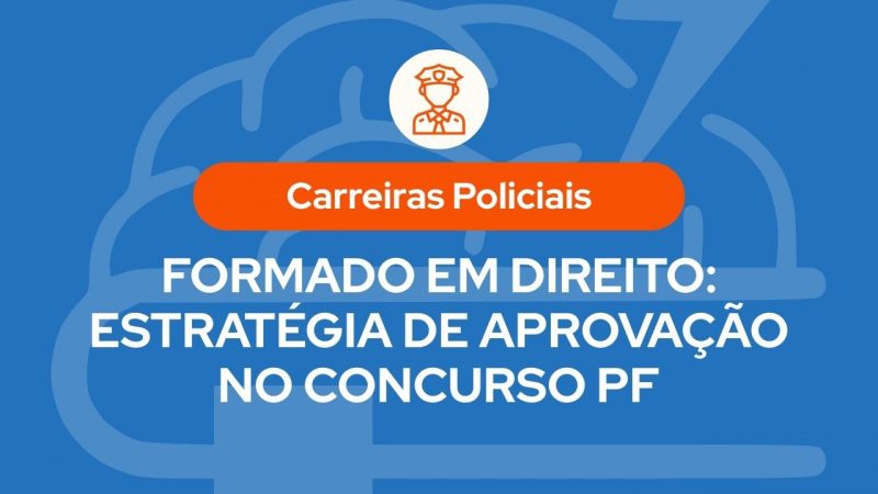 Infográfico sobre carreiras policiais com o título Formado em Direito: Estratégia de Aprovação no Concurso PF sobre fundo azul com ícone de cérebro e policial.
