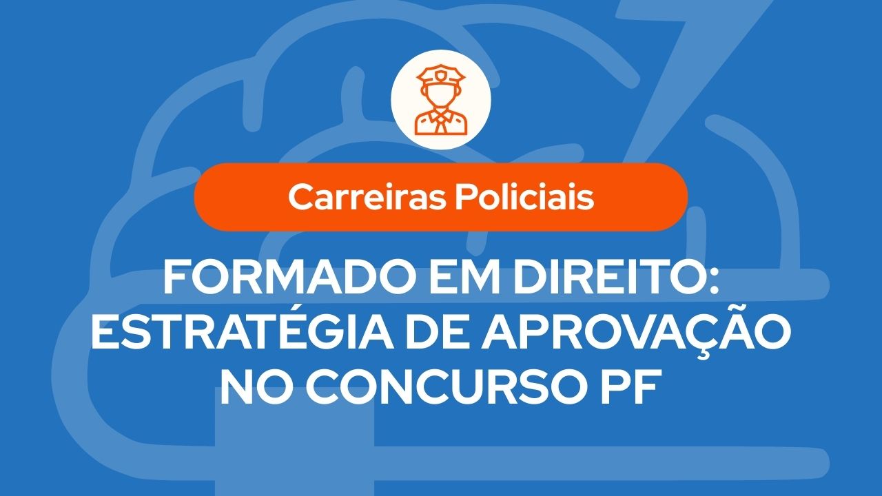 Infográfico sobre carreiras policiais com o título Formado em Direito: Estratégia de Aprovação no Concurso PF sobre fundo azul com ícone de cérebro e policial.