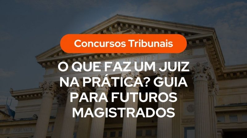 Fachada de tribunal com colunas e texto sobreposto: âConcursos Tribunaisâ e âO QUE FAZ UM JUIZ NA PRĂTICA? GUIA PARA FUTUROS MAGISTRADOSâ.