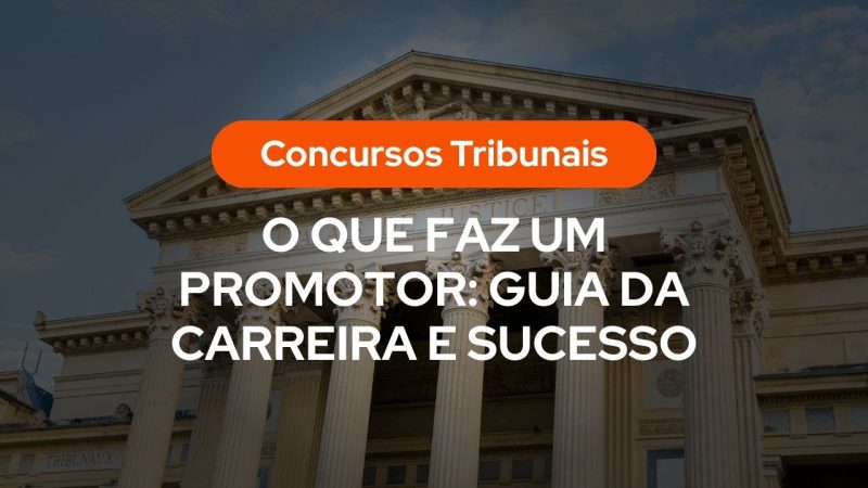 Fachada de um tribunal clรกssico com colunas imponentes e o tรญtulo sobreposto: "O que faz um promotor: Guia da carreira e sucesso".