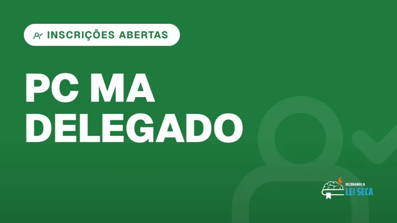 Capa do artigo "Concurso Delegado PC MA: Inscrições Abertas" — INSCRIÇÕES ABERTAS