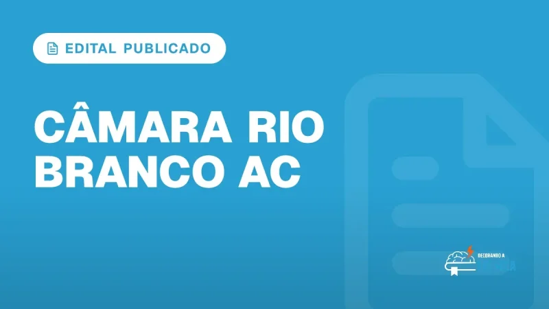 Capa do artigo "Concurso Câmara de Rio Branco AC: Edital Publicado" — EDITAL PUBLICADO
