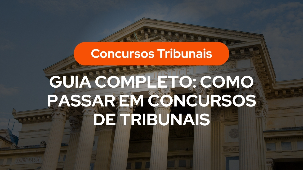Guia Completo: Como Passar em Concursos de Tribunais