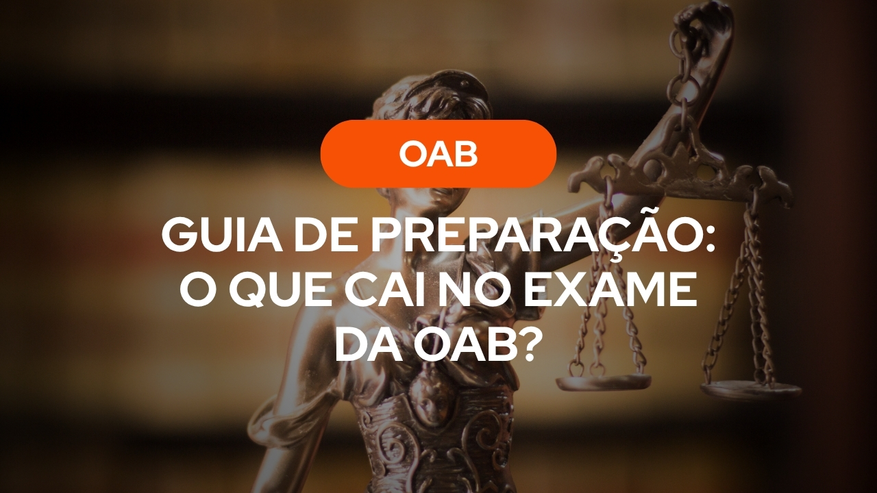 Guia de Preparação: O Que Cai no Exame da OAB?