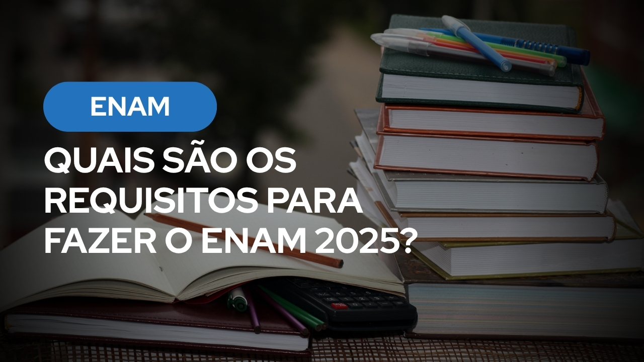 Quais São os Requisitos Para Fazer o ENAM 2025?