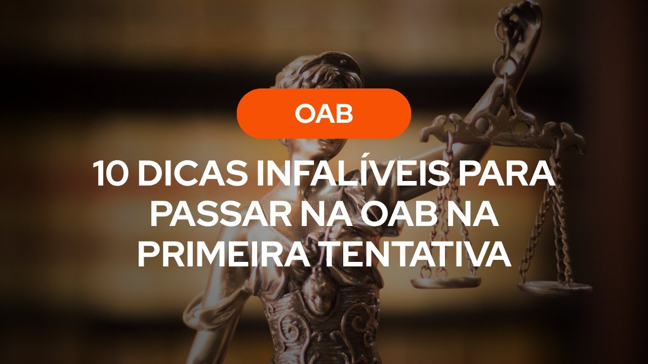 10 Dicas Infalíveis Para Passar na OAB na Primeira Tentativa