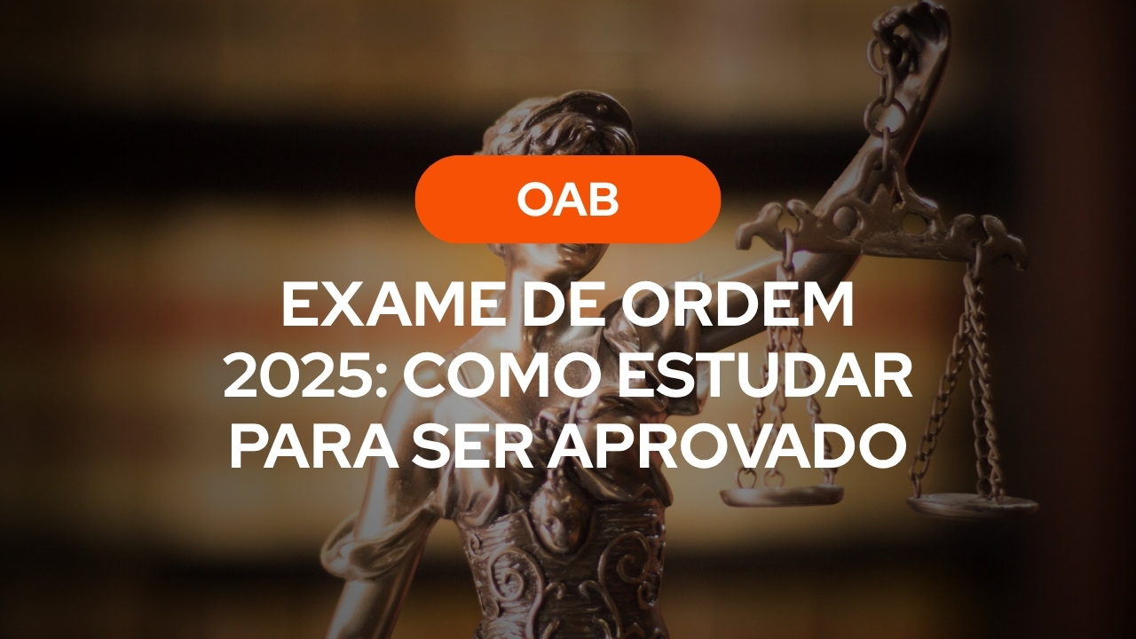 Exame de Ordem 2025: Como Estudar Para Ser Aprovado