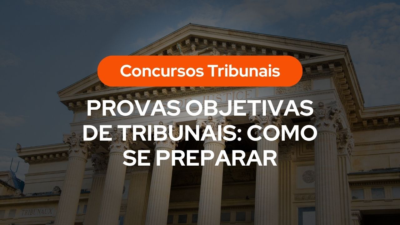 Fachada de tribunal com o texto “Concursos Tribunais - Provas objetivas de tribunais: como se preparar”.