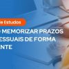 Texto: “Guia de Estudos – Como memorizar prazos processuais de forma eficiente”.