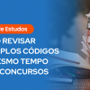 Texto: "Guia de Estudos – Como revisar múltiplos códigos ao mesmo tempo para concursos".