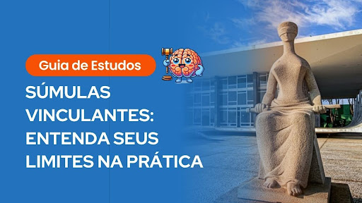 Guia de Estudos. Súmulas vinculantes: entenda seus limites na prática". Estátua da Justiça em frente ao STF.