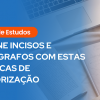 Texto: "Guia de Estudos – Domine incisos e parágrafos com estas técnicas de memorização".