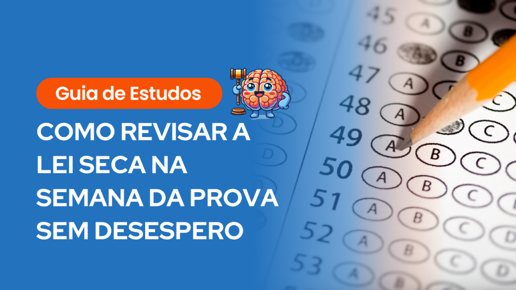 Imagem com fundo azul mostrando metade de uma folha de gabarito de múltipla escolha sendo preenchida com lápis; à esquerda, texto: “Guia de Estudos - COMO REVISAR A LEI SECA NA SEMANA DA PROVA SEM DESESPERO”, acompanhado de ilustração de cérebro com martelo de juiz.