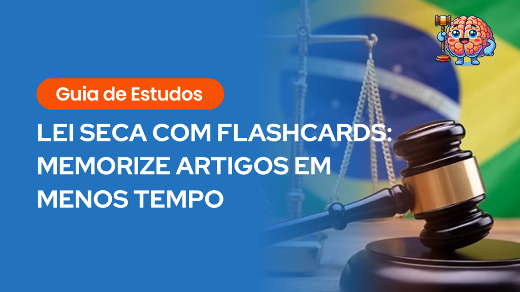 Cartaz com fundo azul, martelo e bandeira do Brasil ao fundo, com o texto: “Guia de Estudos – LEI SECA COM FLASHCARDS: MEMORIZE ARTIGOS EM MENOS TEMPO”.