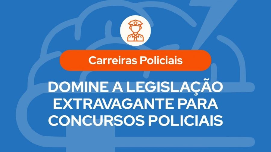 Capa do artigo sobre carreiras policiais com fundo azul, ícone de policial no topo e título ‘Domine a Legislação Extravagante para Concursos Policiais’, em destaque.