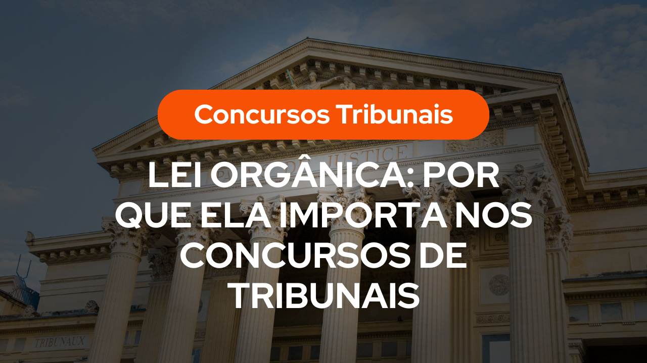 Imagem de um prédio de tribunal com colunas clássicas e fachada imponente, representando a estrutura do Judiciário. A sobreposição destaca o título “Lei Orgânica: por que ela importa nos concursos de tribunais”, reforçando o tema sobre lei orgânica e sua relevância para candidatos.
