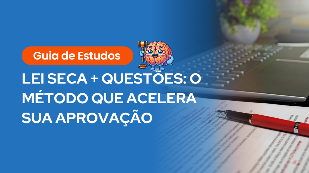 Cartaz com fundo azul, computador e caneta ao fundo, com o texto: “Guia de Estudos – LEI SECA + QUESTÕES: O MÉTODO QUE ACELERA SUA APROVAÇÃO”, acompanhado de cérebro ilustrado com martelo.