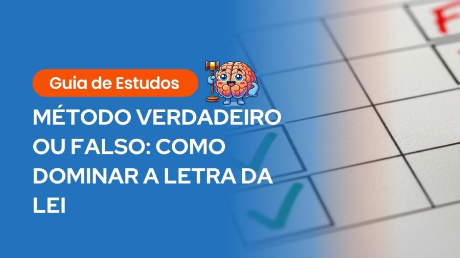 Imagem de capa com fundo azul contendo o título “Método Verdadeiro ou Falso: Como Dominar a Letra da Lei”, acompanhado de um ícone de cérebro com martelo jurídico. Ideal para representar um guia de estudos sobre como memorizar a letra da lei para concursos.