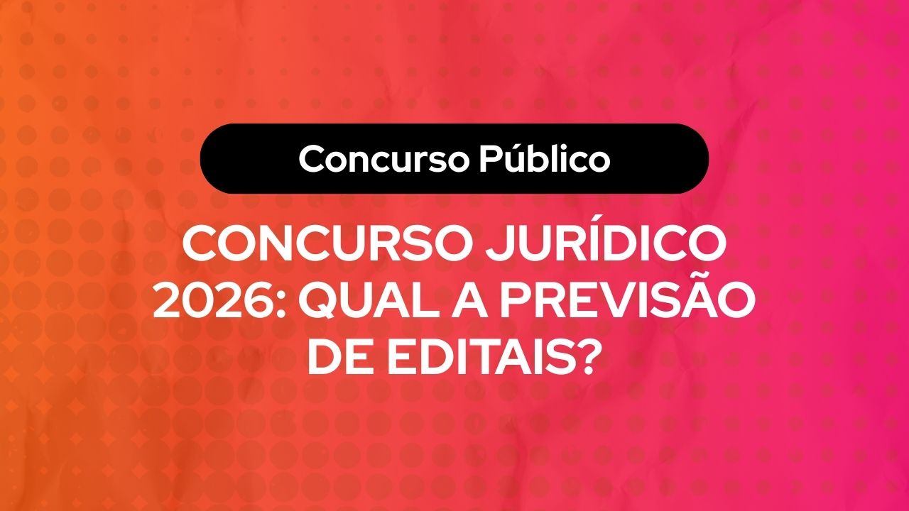Arte com fundo em degradê laranja e rosa e texto centralizado em branco: “Concurso Público — Concurso Jurídico 2026: qual a previsão de editais?”, indicando conteúdo informativo sobre editais previstos para concursos na área jurídica.