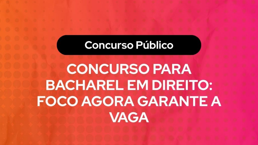Arte com fundo em degradê laranja e rosa e texto em destaque: “Concurso Público — Concurso para bacharel em Direito: foco agora garante a vaga”, sugerindo conteúdo motivacional voltado a candidatos de concursos jurídicos.