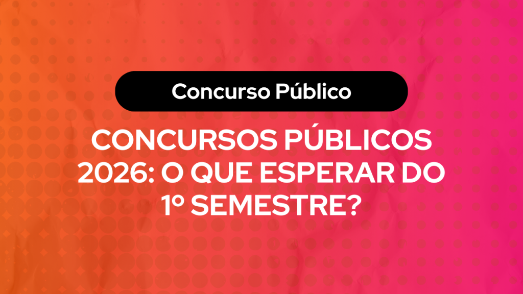 Arte colorida com fundo em degradê laranja e rosa, texto em destaque sobre concursos públicos: “Concurso Público — Concursos Públicos 2026: o que esperar do 1º semestre?”.