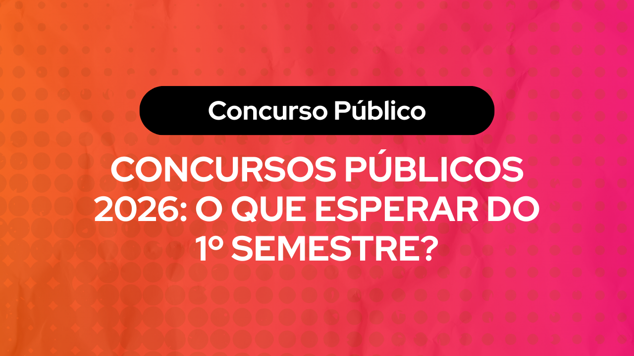 Arte colorida com fundo em degradê laranja e rosa, texto em destaque sobre concursos públicos: “Concurso Público — Concursos Públicos 2026: o que esperar do 1º semestre?”.