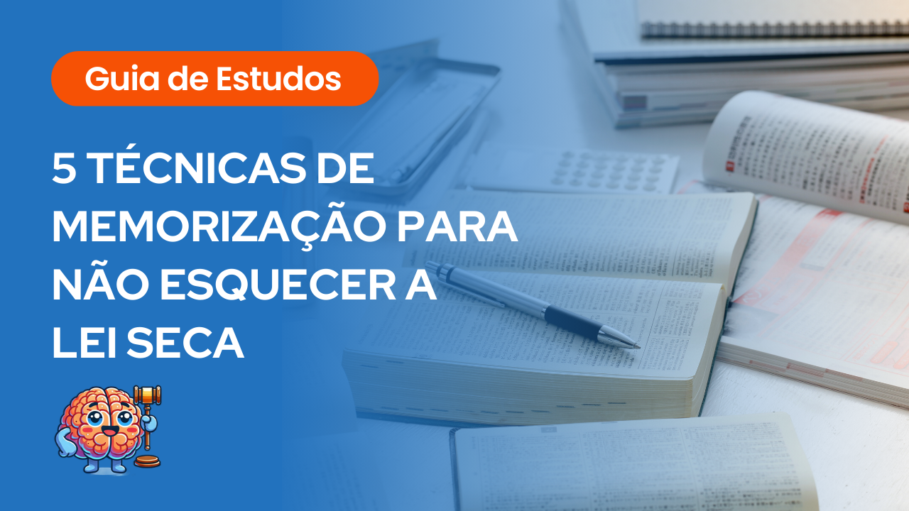 Arte com fundo azul e livros abertos ao fundo, sobreposta pelo título: “Guia de Estudos — 5 técnicas de memorização para não esquecer a lei seca”, sugerindo conteúdo educativo voltado para otimizar a retenção de textos legais em concursos públicos.