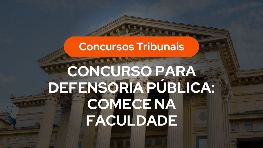 Fachada de tribunal com colunas e texto sobreposto: “Concursos Tribunais” e “CONCURSO PARA DEFENSORIA PÚBLICA: COMECE NA FACULDADE”.