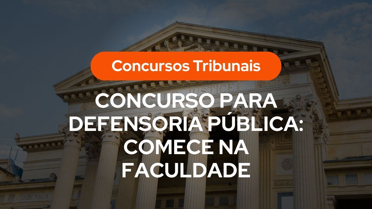 Fachada de tribunal com colunas e texto sobreposto: “Concursos Tribunais” e “CONCURSO PARA DEFENSORIA PÚBLICA: COMECE NA FACULDADE”.