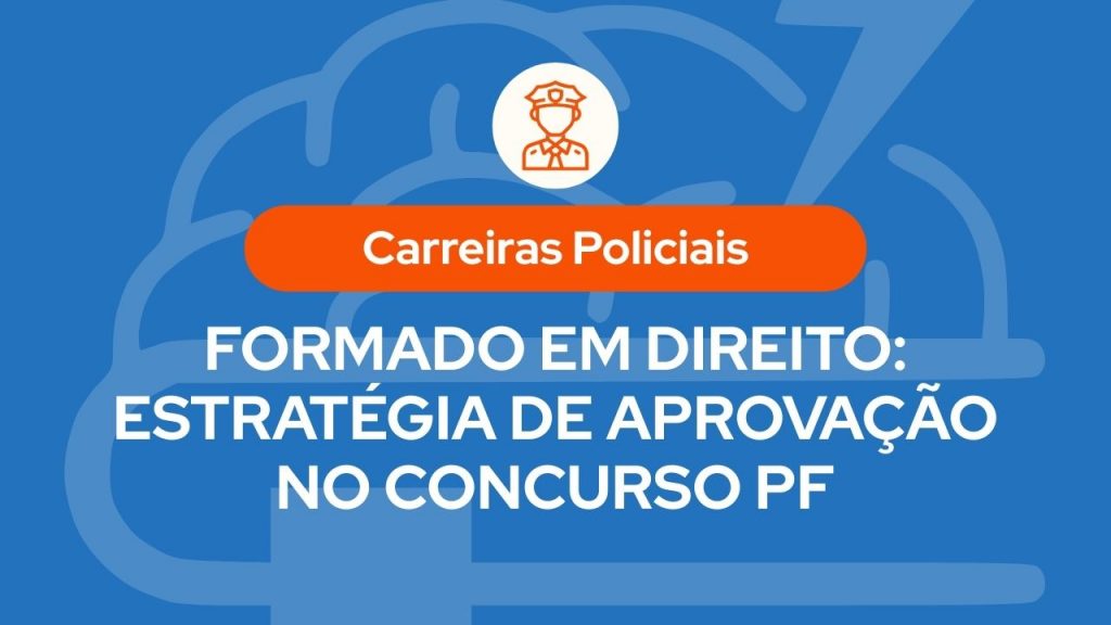 Infográfico sobre carreiras policiais com o título Formado em Direito: Estratégia de Aprovação no Concurso PF sobre fundo azul com ícone de cérebro e policial.