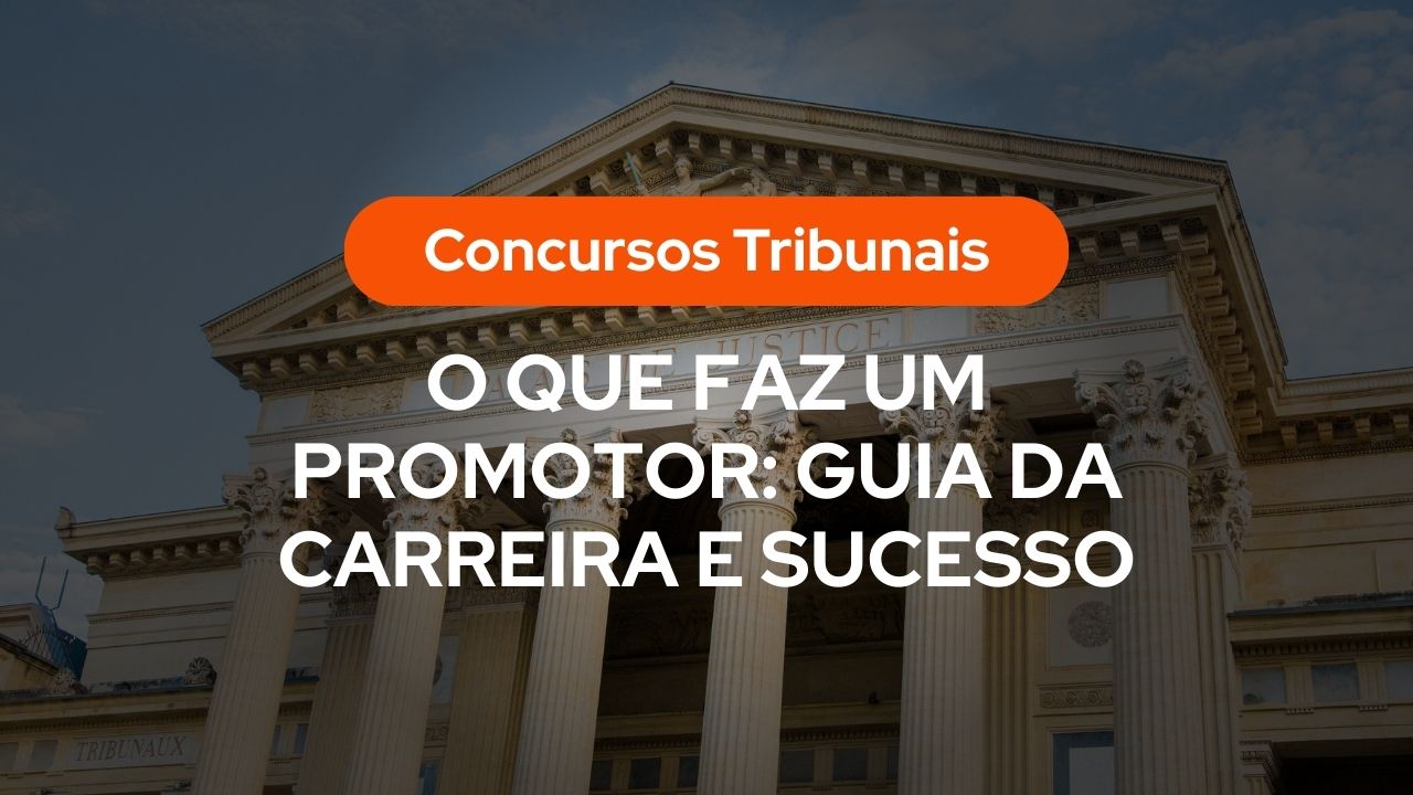Fachada de um tribunal clássico com colunas imponentes e o título sobreposto: "O que faz um promotor: Guia da carreira e sucesso".