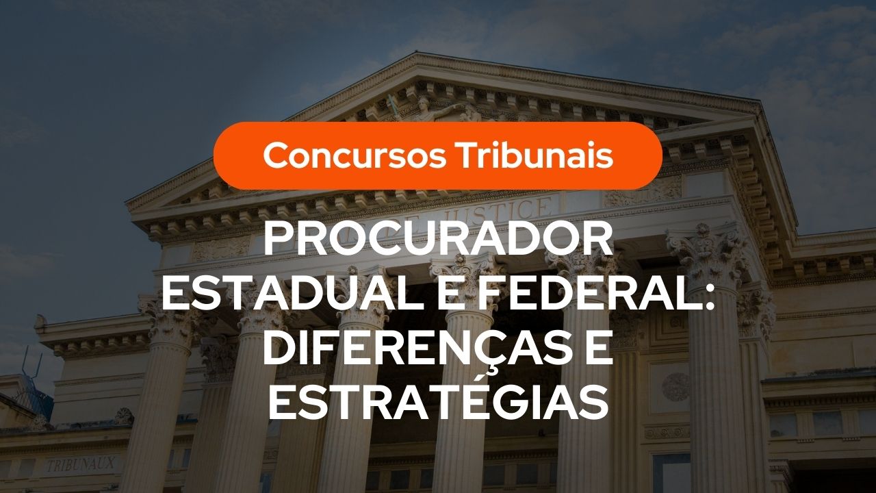Banner informativo sobre concursos para tribunais com o título "Procurador Estadual e Federal: Diferenças e Estratégias" sobreposto à imagem de um prédio clássico de tribunal com colunas.