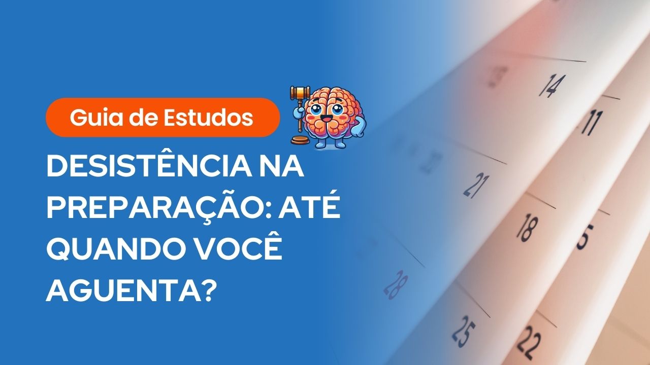 Banner informativo com o título "Guia de Estudos - Desistência na preparação: até quando você aguenta?" sobre fundo azul com ilustração de um cérebro segurando um martelo de juiz e um calendário ao fundo.