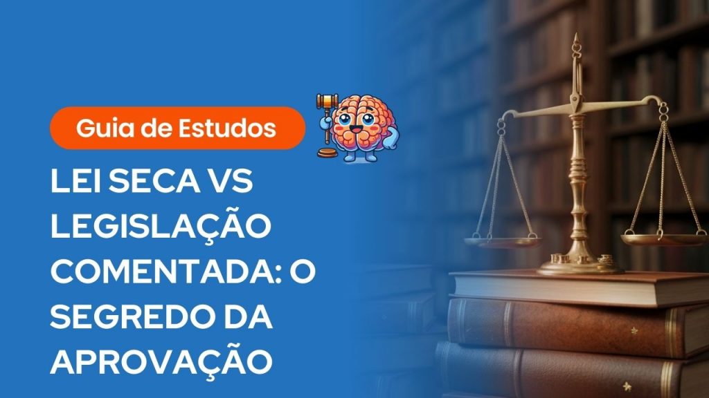 Guia de estudos sobre Lei Seca vs Legislação Comentada com ilustração de cérebro segurando martelo de juiz e balança da justiça sobre livros jurídicos.