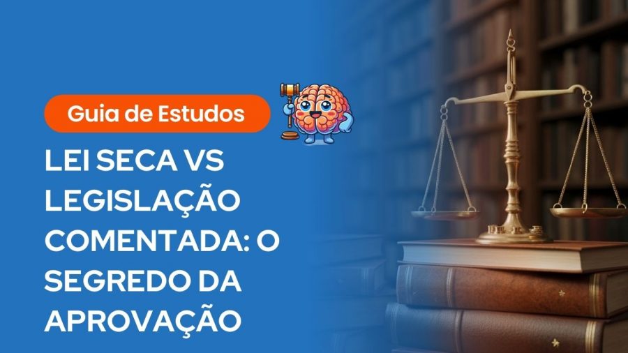 Guia de estudos sobre Lei Seca vs Legislação Comentada com ilustração de cérebro segurando martelo de juiz e balança da justiça sobre livros jurídicos.