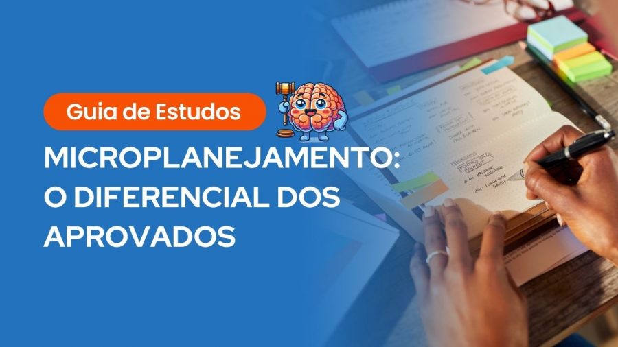 Capa de guia de estudos com o título "Microplanejamento: O Diferencial dos Aprovados". Ao lado, uma ilustração de um cérebro segurando um martelo de juiz e uma pessoa escrevendo em um planner semanal com post-its coloridos.