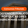 Fachada clássica de tribunal com colunas imponentes sob um céu ao entardecer. Sobreposta à imagem, uma tarja laranja com o texto "Concursos Tribunais" e o título "Defensor Público: Por que as DPEs abrem mais vagas".
