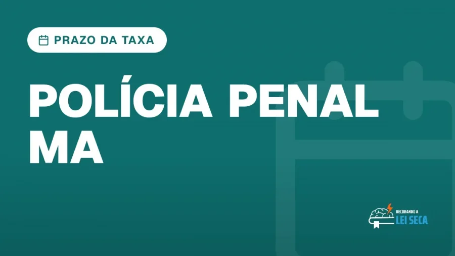 Capa do artigo "Concurso Polícia Penal MA: Novo Prazo da Taxa" — PRAZO DA TAXA